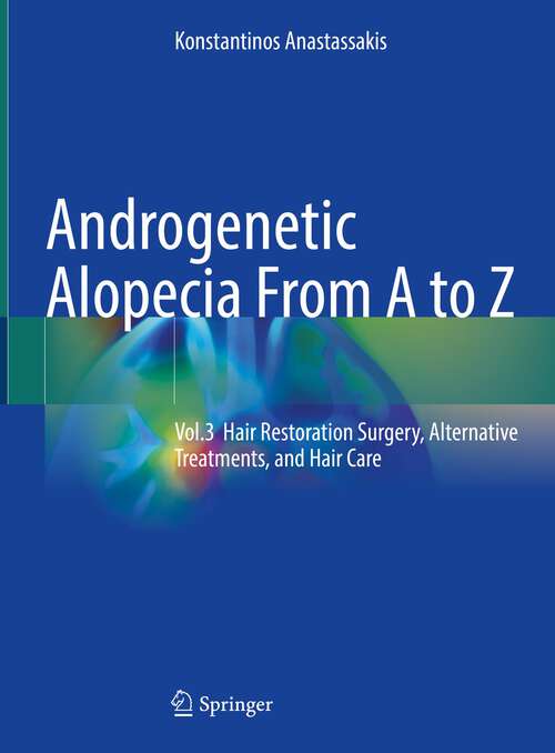 Book cover of Androgenetic Alopecia From A to Z: Vol.3 Hair Restoration Surgery, Alternative Treatments, and Hair Care (1st ed. 2023)