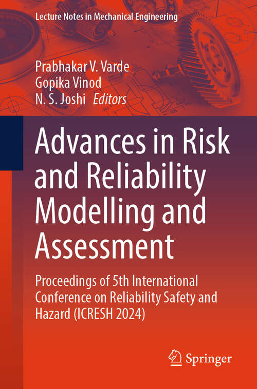 Book cover of Advances in Risk and Reliability Modelling and Assessment: Proceedings of 5th International Conference on Reliability Safety and Hazard (ICRESH 2024) (2024) (Lecture Notes in Mechanical Engineering)