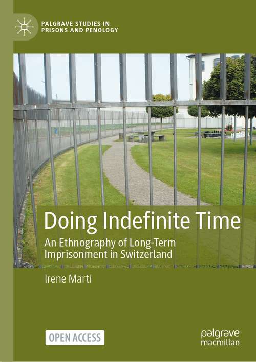 Book cover of Doing Indefinite Time: An Ethnography of Long-Term Imprisonment in Switzerland (1st ed. 2023) (Palgrave Studies in Prisons and Penology)