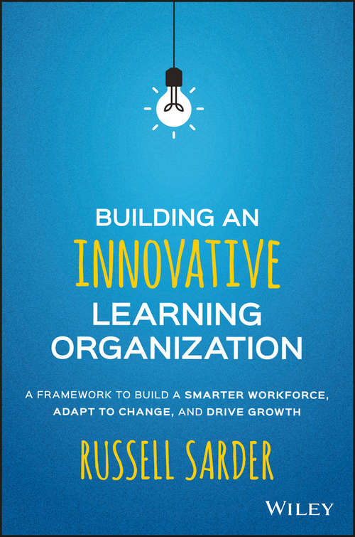 Book cover of Building an Innovative Learning Organization: A Framework to Build a Smarter Workforce, Adapt to Change, and Drive Growth