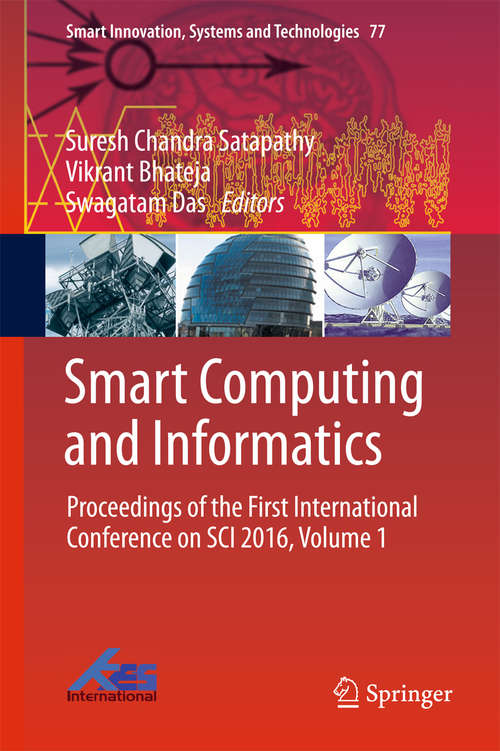 Book cover of Smart Computing and Informatics: Proceedings of the First International Conference on SCI 2016, Volume 1 (1st ed. 2018) (Smart Innovation, Systems and Technologies #77)
