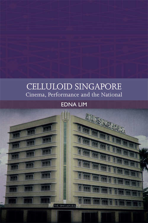 Book cover of Celluloid Singapore: Cinema, Performance and the National (Traditions In World Cinema Ser.)