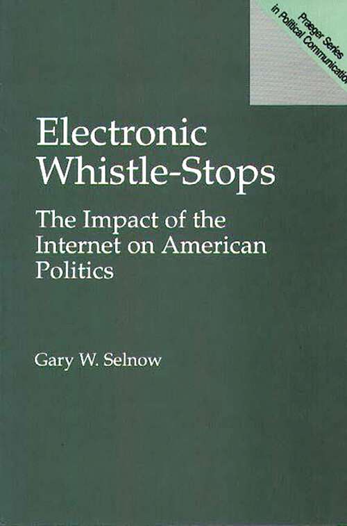 Book cover of Electronic Whistle-Stops: The Impact of the Internet on American Politics (Praeger Series in Political Communication)