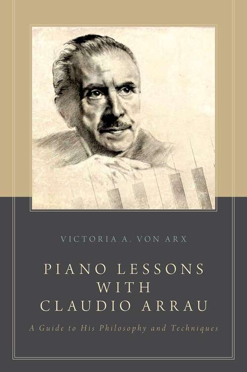 Book cover of Piano Lessons with Claudio Arrau: A Guide to His Philosophy and Techniques