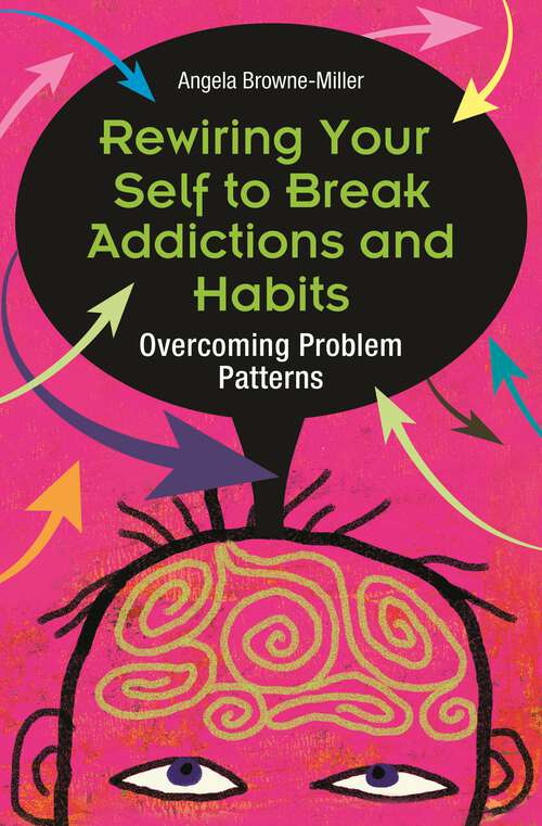 Book cover of Rewiring Your Self to Break Addictions and Habits: Overcoming Problem Patterns (Non-ser.)