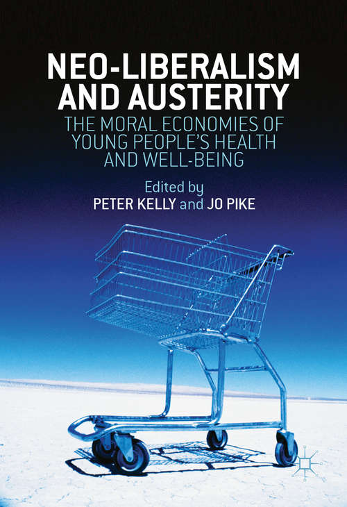 Book cover of Neo-Liberalism and Austerity: The Moral Economies of Young People’s Health and Well-being (1st ed. 2017)