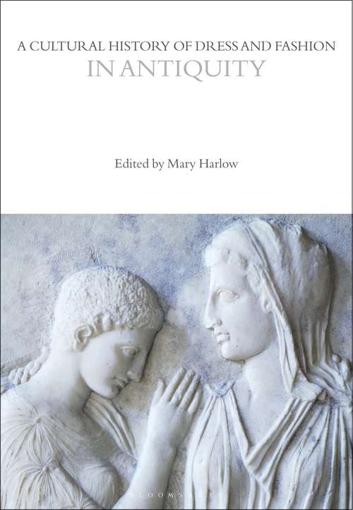 Book cover of A Cultural History of Dress and Fashion in Antiquity (The Cultural Histories Series)