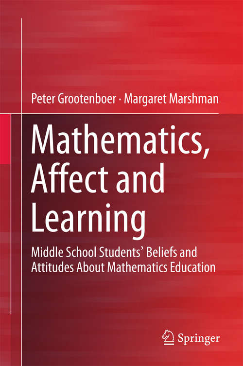 Book cover of Mathematics, Affect and Learning: Middle School Students’ Beliefs and Attitudes About Mathematics Education (1st ed. 2016) (SpringerBriefs in Education)