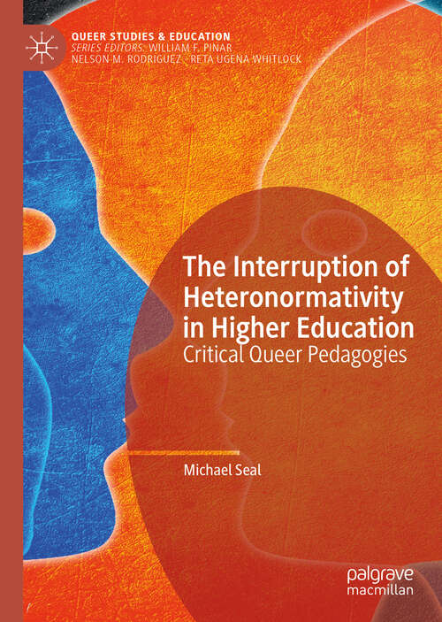 Book cover of The Interruption of Heteronormativity in Higher Education: Critical Queer Pedagogies (1st ed. 2019) (Queer Studies and Education)