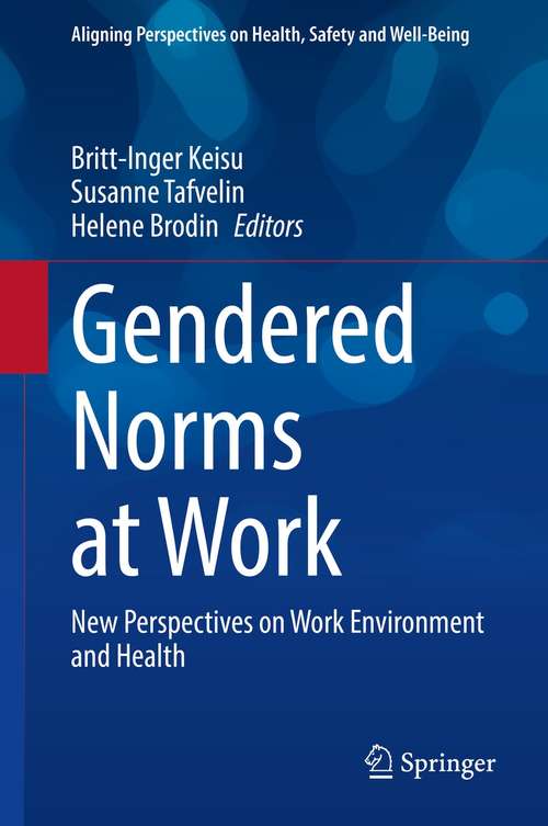 Book cover of Gendered Norms at Work: New Perspectives on Work Environment and Health (1st ed. 2021) (Aligning Perspectives on Health, Safety and Well-Being)