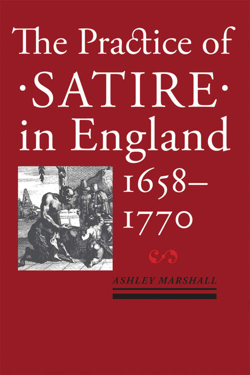Book cover of The Practice of Satire in England, 1658–1770