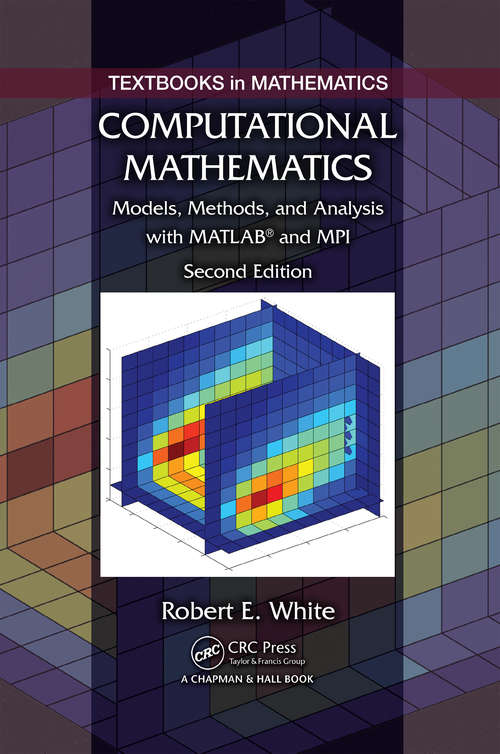 Book cover of Computational Mathematics: Models, Methods, and Analysis with MATLAB and MPI, Second Edition (Textbooks In Mathematics Ser.)