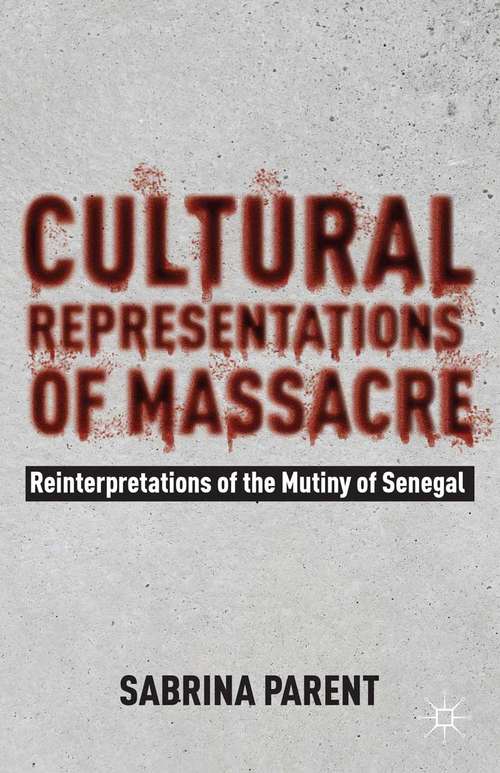 Book cover of Cultural Representations of Massacre: Reinterpretations of the Mutiny of Senegal (2014)