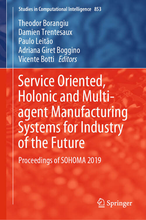 Book cover of Service Oriented, Holonic and Multi-agent Manufacturing Systems for Industry of the Future: Proceedings of SOHOMA 2019 (1st ed. 2020) (Studies in Computational Intelligence #853)