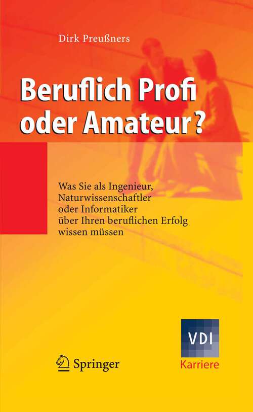 Book cover of Beruflich Profi oder Amateur?: Was Sie als Ingenieur, Naturwissenschaftler oder Informatiker über Ihren beruflichen Erfolg wissen müssen (2008) (VDI-Buch)