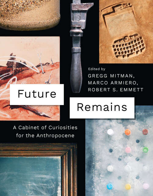 Book cover of Future Remains: A Cabinet of Curiosities for the Anthropocene