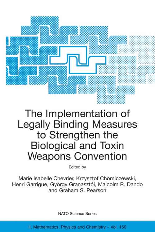 Book cover of The Implementation of Legally Binding Measures to Strengthen the Biological and Toxin Weapons Convention: Proceedings of the NATO Advanced Study Institute, held in Budapest, Hungary, 2001 (2004) (NATO Science Series II: Mathematics, Physics and Chemistry #150)