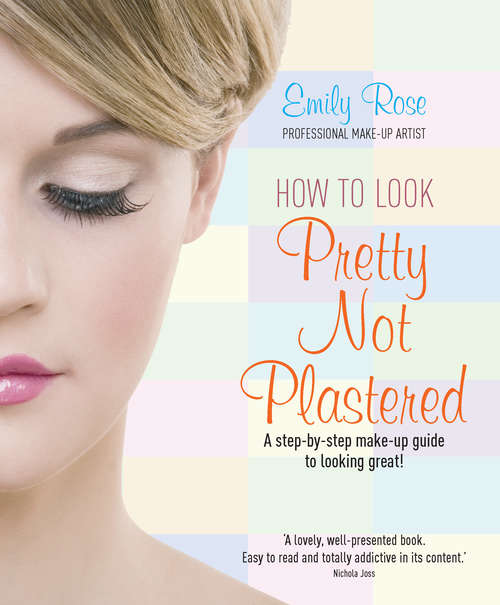 Book cover of How To Look Pretty Not Plastered: A Step-by Step Make-up Guide to Looking Great!