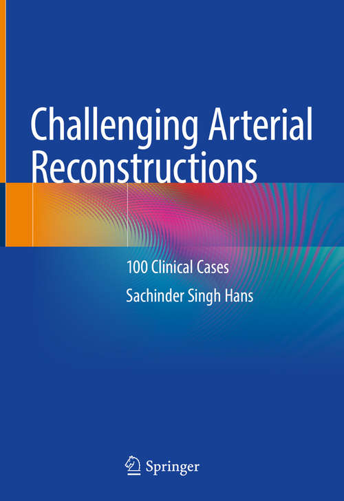 Book cover of Challenging Arterial Reconstructions: 100 Clinical Cases (1st ed. 2020)