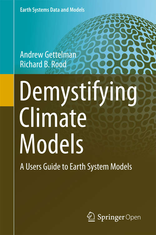 Book cover of Demystifying Climate Models: A Users Guide to Earth System Models (1st ed. 2016) (Earth Systems Data and Models #2)