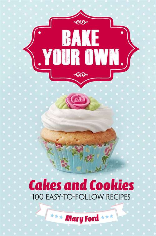 Book cover of Bake Your Own: Cakes and Cookies