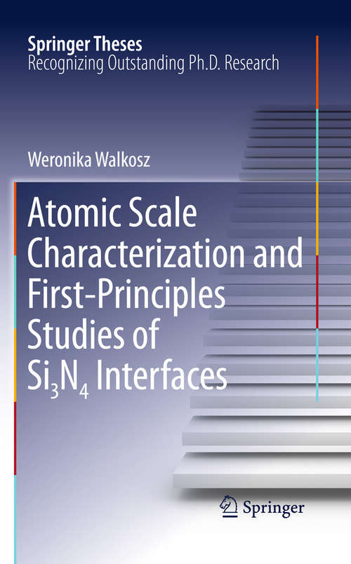 Book cover of Atomic Scale Characterization and First-Principles Studies of Si₃N₄ Interfaces (2011) (Springer Theses)