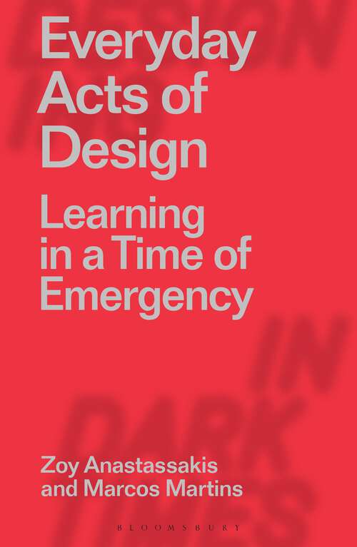 Book cover of Everyday Acts of Design: Learning in a Time of Emergency (Designing in Dark Times)