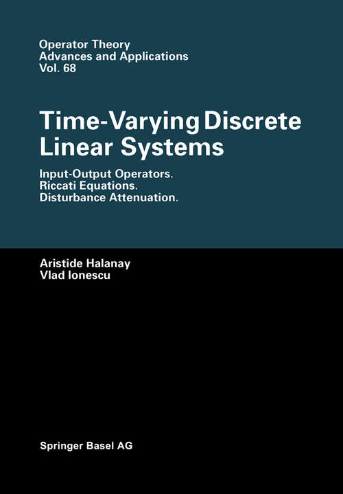 Book cover of Time-Varying Discrete Linear Systems: Input-Output Operators. Riccati Equations. Disturbance Attenuation (1994) (Operator Theory: Advances and Applications #68)
