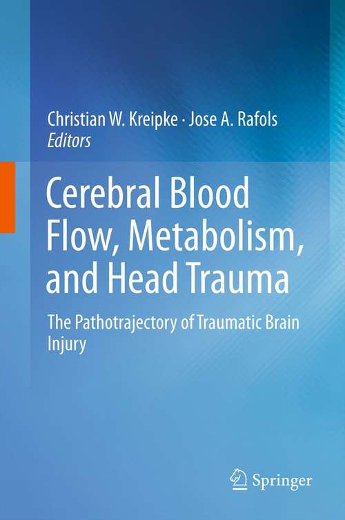 Book cover of Cerebral Blood Flow, Metabolism, and Head Trauma: The Pathotrajectory of Traumatic Brain Injury (2013)