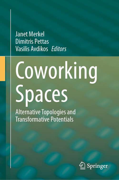 Book cover of Coworking Spaces: Alternative Topologies and Transformative Potentials (1st ed. 2023)