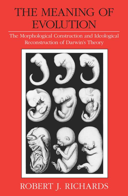 Book cover of The Meaning of Evolution: The Morphological Construction and Ideological Reconstruction of Darwin's Theory (Science and Its Conceptual Foundations series)