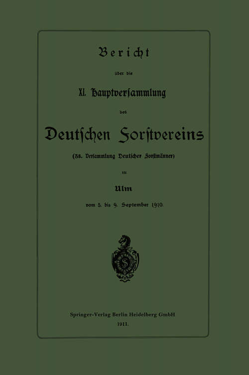 Book cover of Bericht über die XI. Hauptversammlung des Deutschen Forstvereins: 38. Versammlung Deutscher Forstmänner (1911)