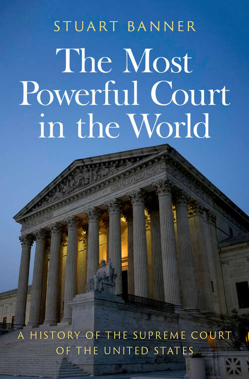 Book cover of The Most Powerful Court in the World: A History of the Supreme Court of the United States