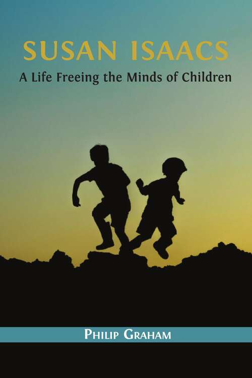 Book cover of Susan Isaacs: A Life Freeing the Minds of Children