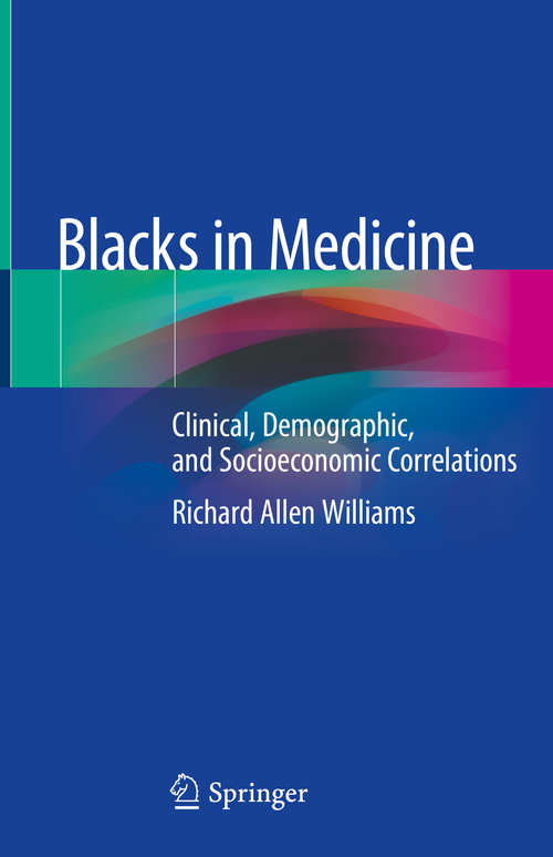 Book cover of Blacks in Medicine: Clinical, Demographic, and Socioeconomic Correlations (1st ed. 2020)