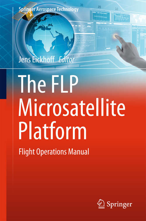 Book cover of The FLP Microsatellite Platform: Flight Operations Manual (1st ed. 2016) (Springer Aerospace Technology)