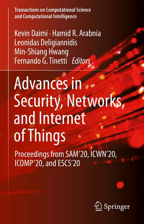 Book cover of Advances in Security, Networks, and Internet of Things: Proceedings from SAM'20, ICWN'20, ICOMP'20, and ESCS'20 (1st ed. 2021) (Transactions on Computational Science and Computational Intelligence)