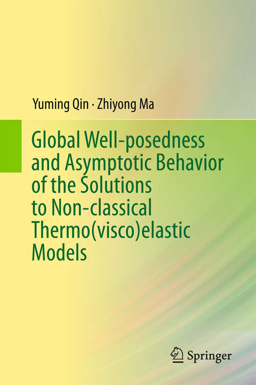 Book cover of Global Well-posedness and Asymptotic Behavior of the Solutions to Non-classical Thermo(visco)elastic Models (1st ed. 2016)