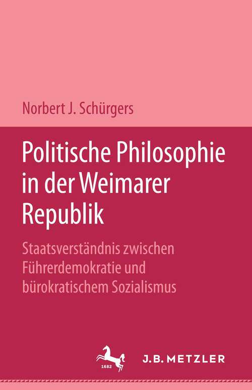 Book cover of Politische Philosophie in der Weimarer Republik: Staatsverständnis zwischen Führerdemokratie und bürokratischem Sozialismus (1. Aufl. 1989)