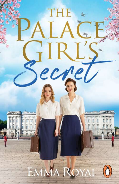 Book cover of The Palace Girl's Secret: A joyous and heartwarming historical fiction novel about friendship, perfect for fans of The Crown and Downton Abbey