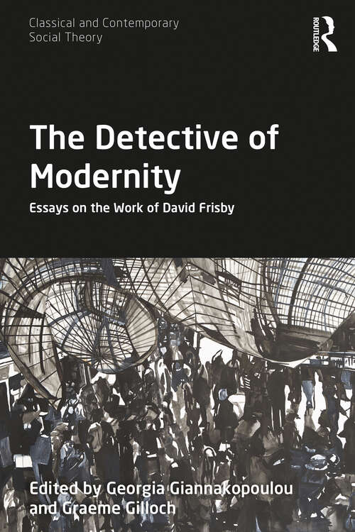 Book cover of The Detective of Modernity: Essays on the Work of David Frisby (Classical and Contemporary Social Theory)