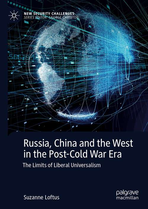 Book cover of Russia, China and the West in the Post-Cold War Era: The Limits of Liberal Universalism (1st ed. 2023) (New Security Challenges)