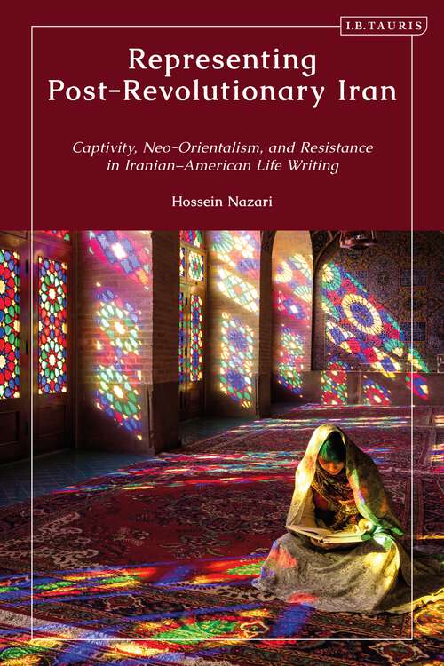 Book cover of Representing Post-Revolutionary Iran: Captivity, Neo-Orientalism, and Resistance in Iranian–American Life Writing