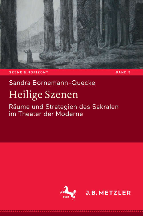 Book cover of Heilige Szenen: Räume und Strategien des Sakralen im Theater der Moderne (1. Aufl. 2018) (Szene & Horizont. Theaterwissenschaftliche Studien #3)
