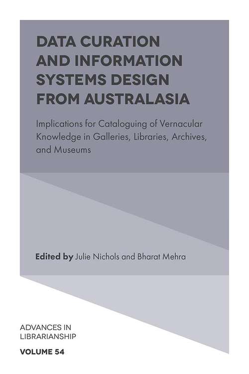 Book cover of Data Curation and Information Systems Design from Australasia: Implications for Cataloguing of Vernacular Knowledge in Galleries, Libraries, Archives, and Museums (Advances in Librarianship #54)
