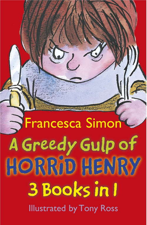 Book cover of A Greedy Gulp of Horrid Henry 3-in-1: Horrid Henry Abominable Snowman/Robs the Bank/Wakes the Dead (Horrid Henry)