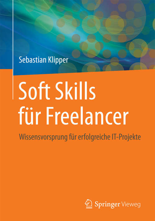 Book cover of Soft Skills für Freelancer: Wissensvorsprung für erfolgreiche IT-Projekte (2015)