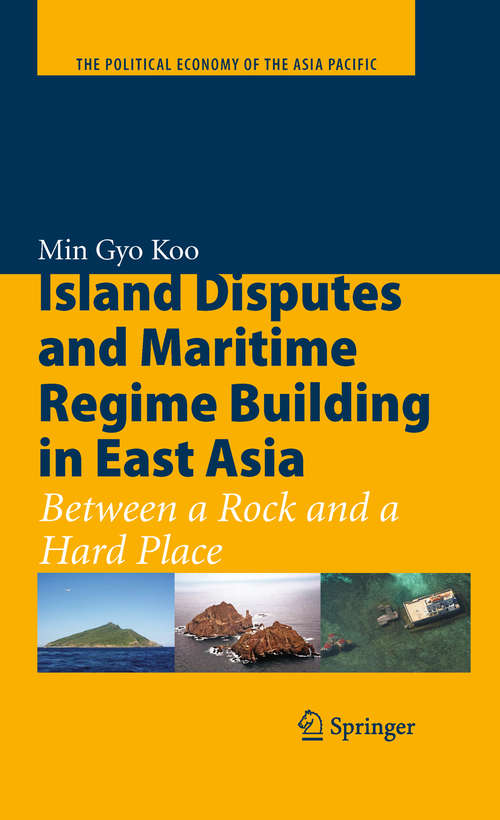 Book cover of Island Disputes and Maritime Regime Building in East Asia: Between a Rock and a Hard Place (2010) (The Political Economy of the Asia Pacific)