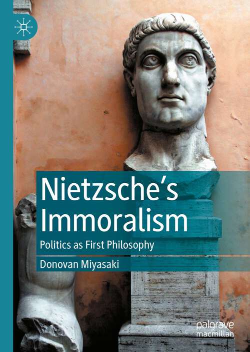 Book cover of Nietzsche’s Immoralism: Politics as First Philosophy (1st ed. 2022)