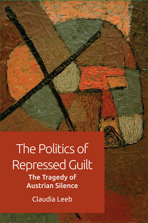 Book cover of The Politics of Repressed Guilt: The Tragedy of Austrian Silence
